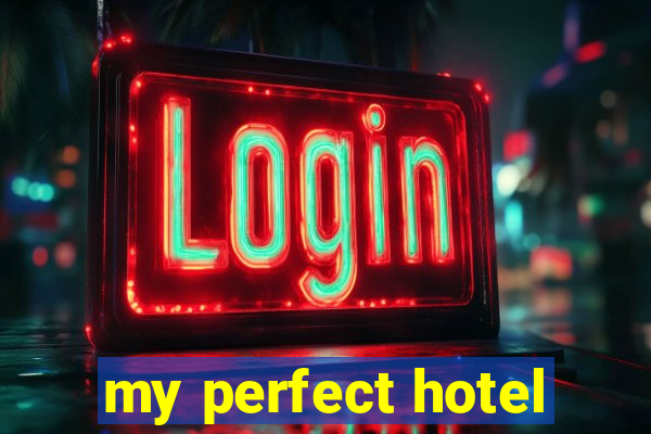 my perfect hotel